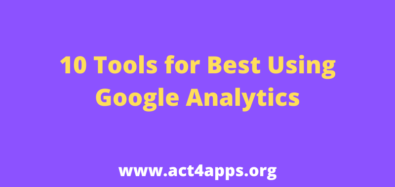 10 Tools for Best Using Google Analytics
