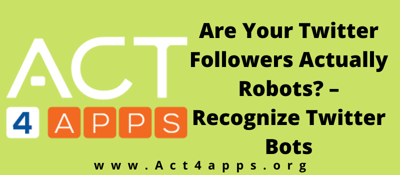 Are Your Twitter Followers Actually Robots? – Recognize Twitter Bots