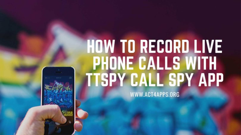 How to Record Live Phone Calls with TTSPY Call Spy App