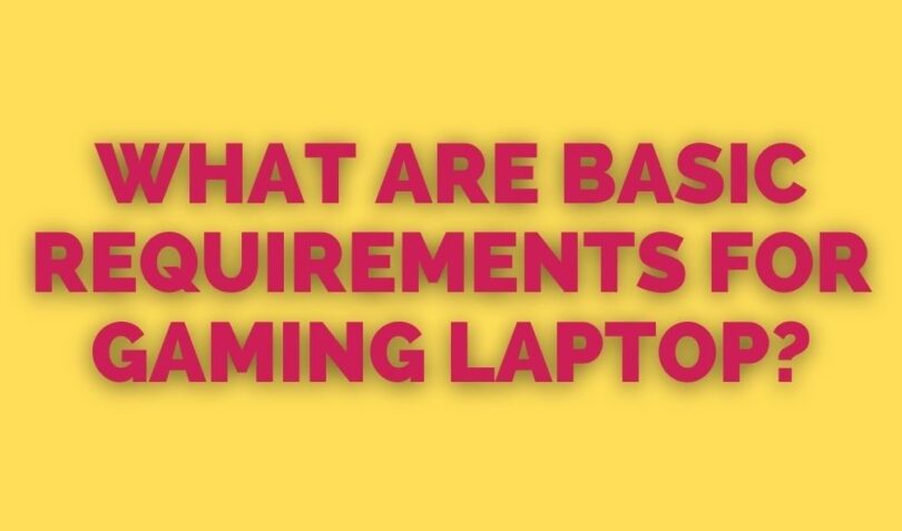 Basic Requirements For Gaming Laptop