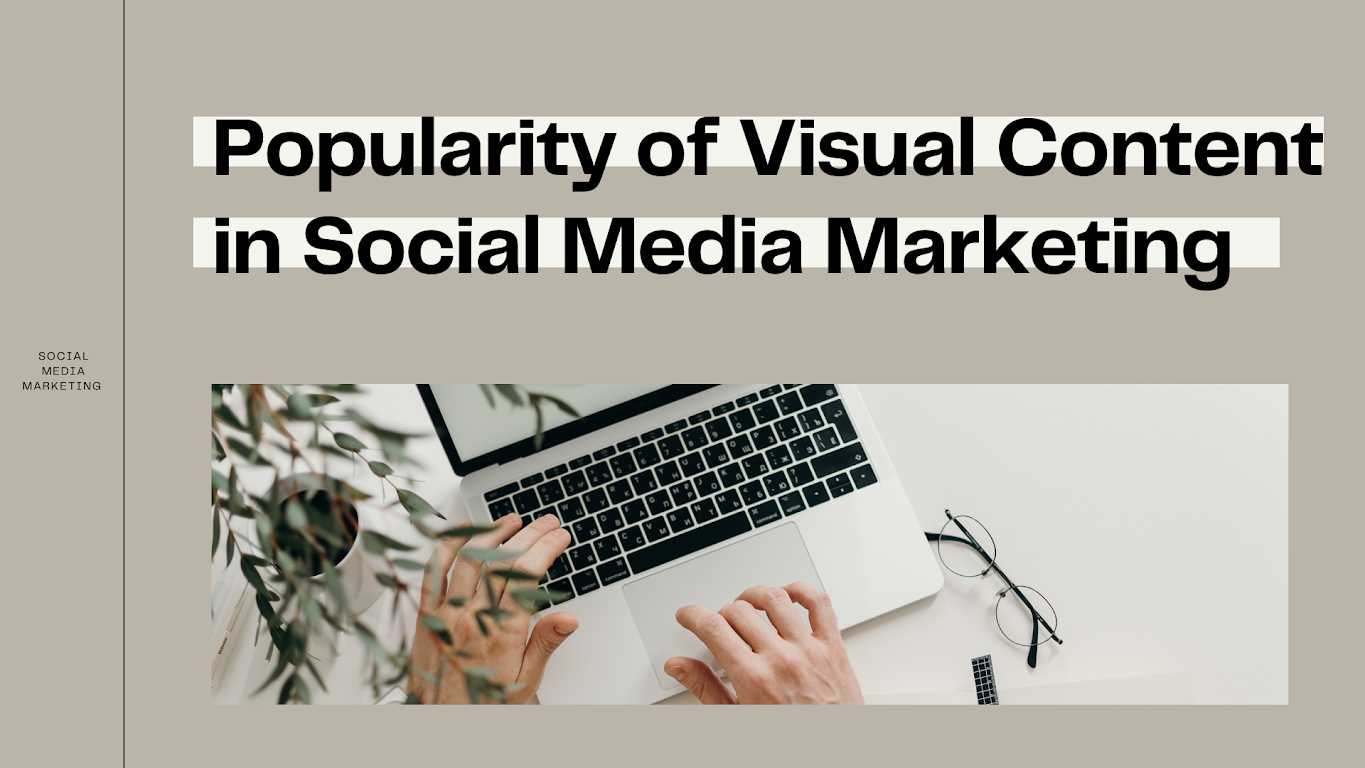 Popularity of Visual Content in Social Media Marketing